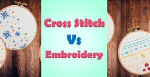 Cross Stitch VS Embroidery