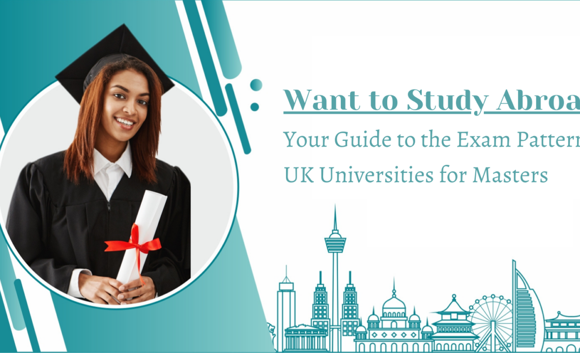 Want to Study Abroad? Your Guide to the Exam Pattern in UK Universities ...